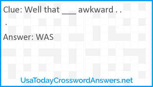 Well that ___ awkward . . . Answer