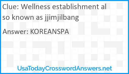 Wellness establishment also known as jjimjilbang Answer