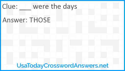 ___ were the days Answer