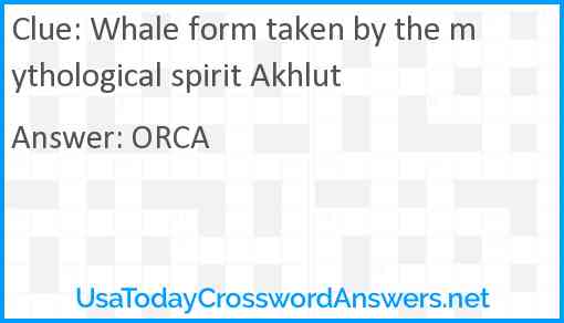 Whale form taken by the mythological spirit Akhlut Answer