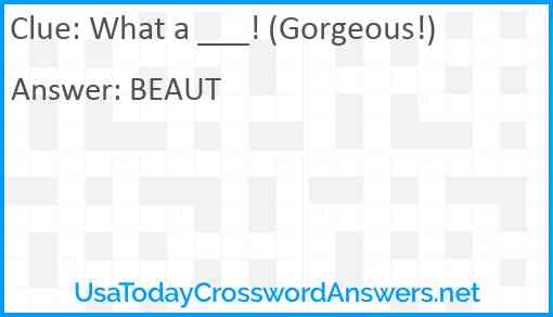 What a ___! (Gorgeous!) Answer
