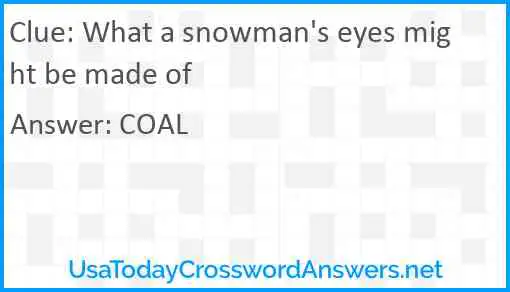What a snowman's eyes might be made of Answer