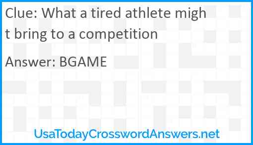 What a tired athlete might bring to a competition Answer