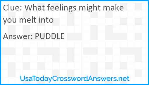 What feelings might make you melt into Answer