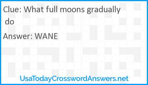 What full moons gradually do Answer