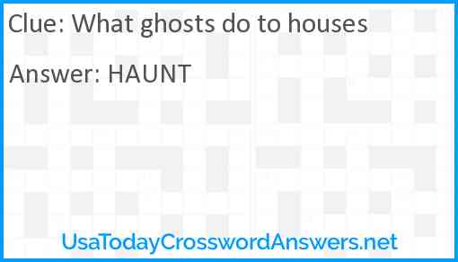 What ghosts do to houses Answer