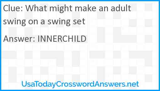 What might make an adult swing on a swing set Answer