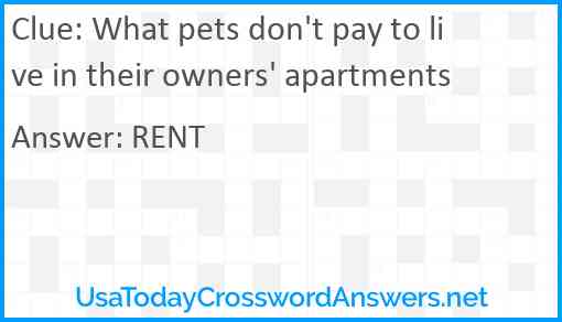 What pets don't pay to live in their owners' apartments Answer
