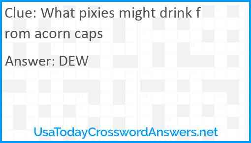 What pixies might drink from acorn caps Answer