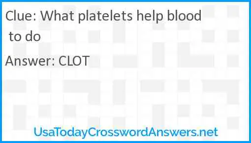 What platelets help blood to do Answer