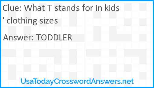 What T stands for in kids' clothing sizes Answer
