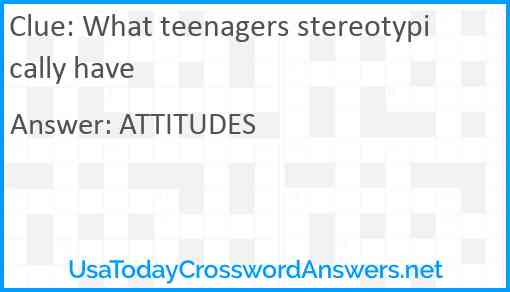 What teenagers stereotypically have Answer