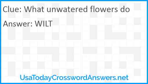 What unwatered flowers do Answer