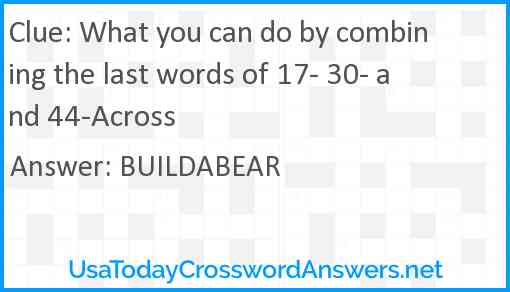 What you can do by combining the last words of 17- 30- and 44-Across Answer