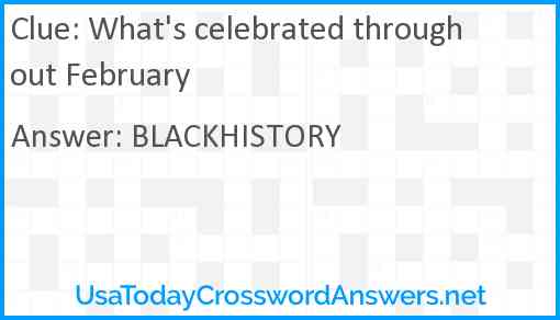What's celebrated throughout February Answer