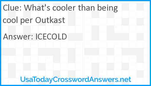 What's cooler than being cool per Outkast Answer
