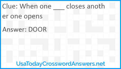 When one ___ closes another one opens Answer
