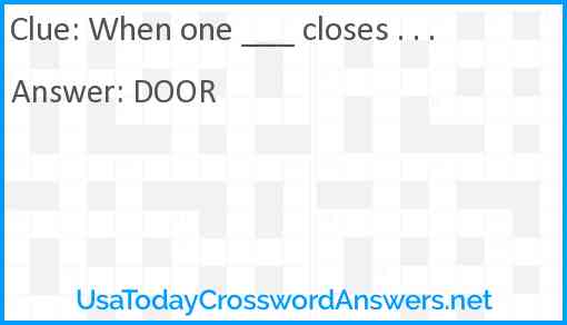 When one ___ closes . . . Answer