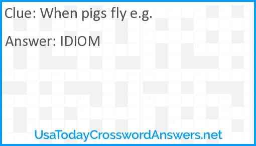 When pigs fly e.g. Answer