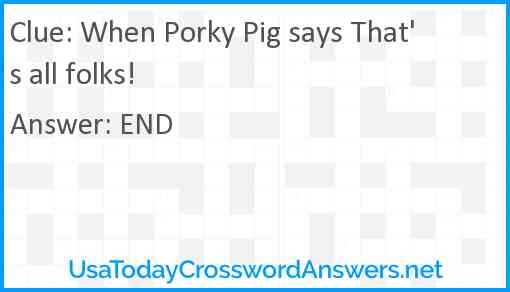 When Porky Pig says That's all folks! Answer