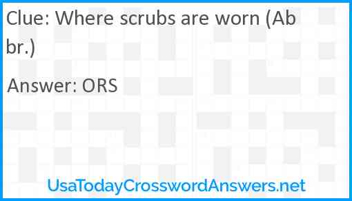 Where scrubs are worn (Abbr.) Answer