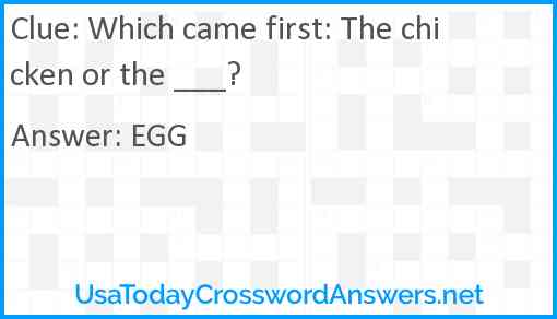Which came first: The chicken or the ___? Answer