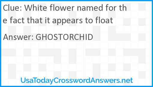 White flower named for the fact that it appears to float Answer