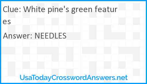 White pine's green features Answer