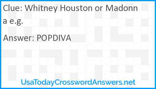 Whitney Houston or Madonna e.g. Answer