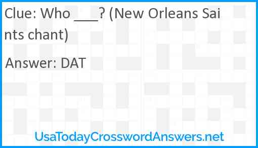 Who ___? (New Orleans Saints chant) Answer