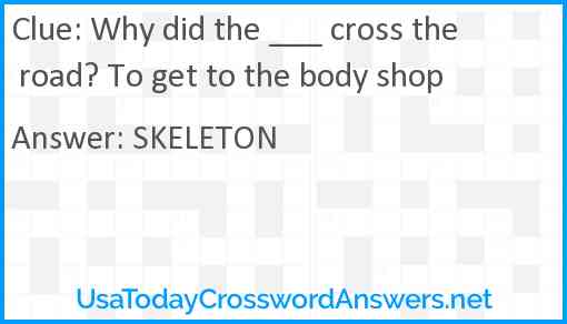 Why did the ___ cross the road? To get to the body shop Answer