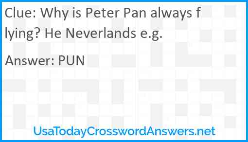 Why is Peter Pan always flying? He Neverlands e.g. Answer