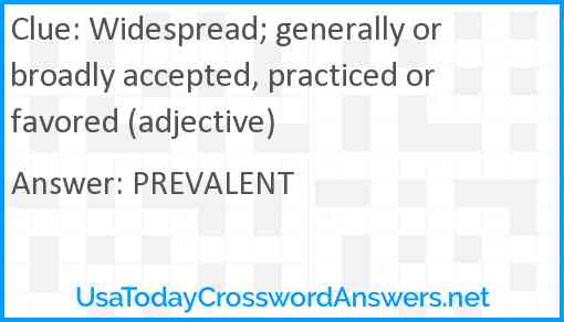 Widespread; generally or broadly accepted, practiced or favored (adjective) Answer