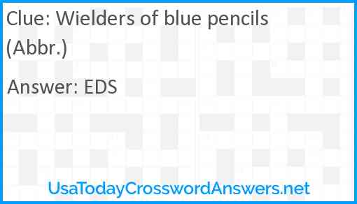 Wielders of blue pencils (Abbr.) Answer