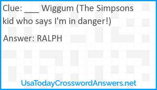 ___ Wiggum (The Simpsons kid who says I'm in danger!) Answer