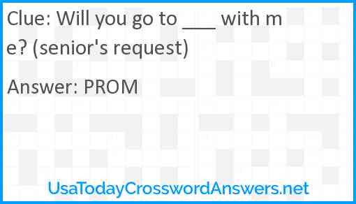 Will you go to ___ with me? (senior's request) Answer