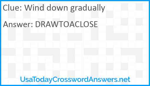 Wind down gradually Answer