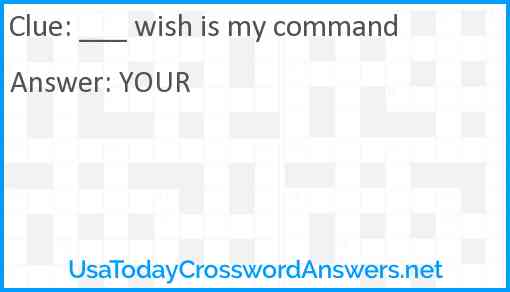___ wish is my command Answer