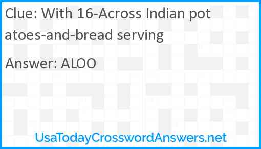 With 16-Across Indian potatoes-and-bread serving Answer