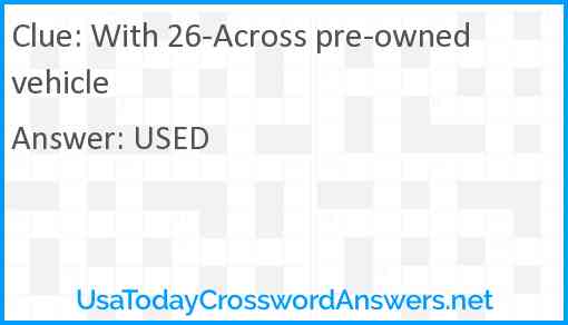 With 26-Across pre-owned vehicle Answer