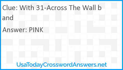 With 31-Across The Wall band Answer