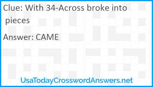 With 34-Across broke into pieces Answer