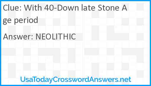 With 40-Down late Stone Age period Answer