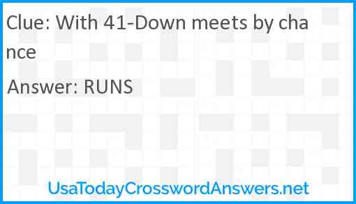 With 41-Down meets by chance Answer