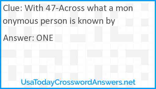With 47-Across what a mononymous person is known by Answer