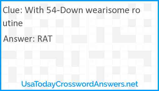 With 54-Down wearisome routine Answer