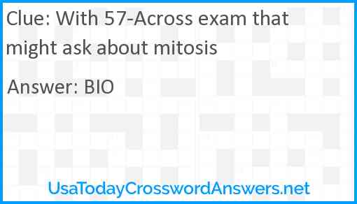 With 57-Across exam that might ask about mitosis Answer