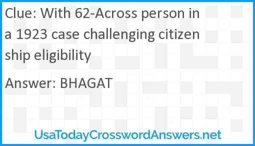 With 62-Across person in a 1923 case challenging citizenship eligibility Answer
