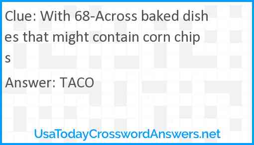 With 68-Across baked dishes that might contain corn chips Answer