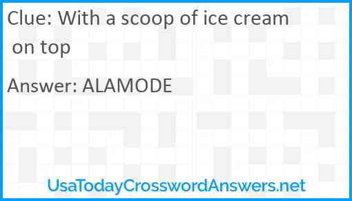 With a scoop of ice cream on top Answer